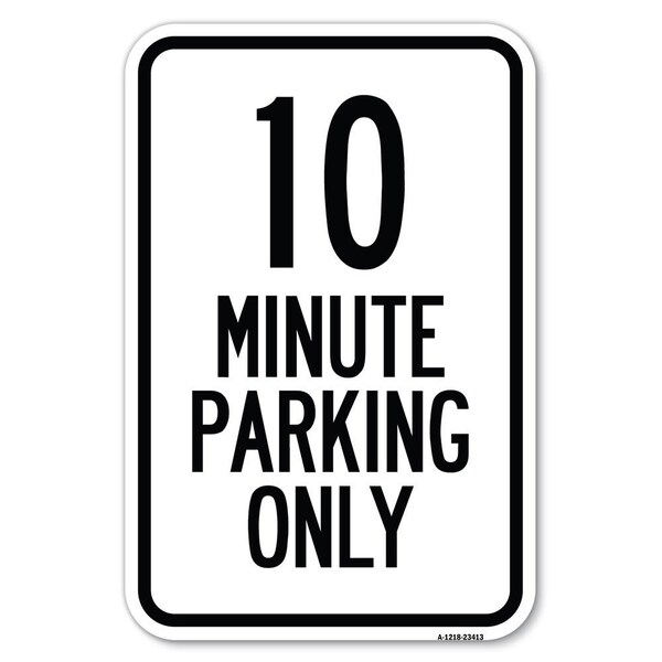 10 Minute Parking Only Heavy-Gauge Aluminum Sign, 12" x 18", A-1218-23413